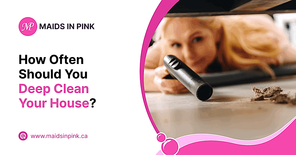 How Often Should You Deep Clean Your House?